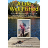 A Life Well Fished: Reel Adventures and the Stuff That Happened in Between