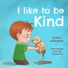 I Like To Be Kind: Children's Picture Book About Kindness