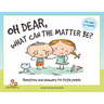 Oh Dear, What Can The Matter Be?: Questions and Answers For Little People