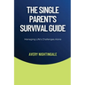 The Single Parent's Survival Guide: Managing Life's Challenges Alone