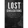 Lost Civilizations: Exploring the World's Forgotten Empires