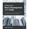 Enterprise React Development with UmiJS: Learn efficient techniques and best practices to design and develop modern frontend web applications