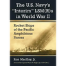 The U.S. Navy's Interim Lsm(r)S in World War II: Rocket Ships of the Pacific Amphibious Forces