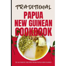 Traditional Papua New Guinean Cookbook: 50 Authentic Recipes from Papua New Guinea