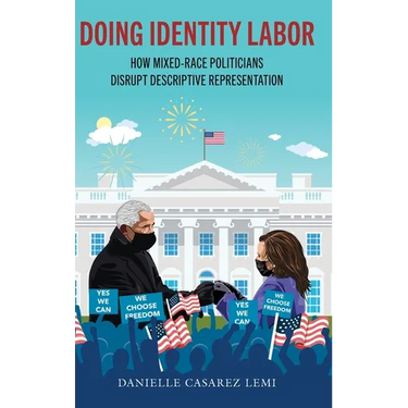 Doing Identity Labor: How Mixed-Race Politicians Disrupt Descriptive Representation
