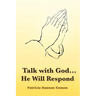 Talk with God...He Will Respond