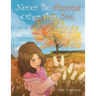 Never Be Anyone Other Than You