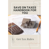 Save On Taxes Handbook For You: Get Tax Rules: Understanding Taxes For Beginners