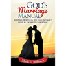 God's Marriage Manual: Keeping Holiness, Joy and Intimacy Alive by Doing it God's Way
