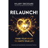 Relaunch!: Spark Your Heart to Ignite Your Life