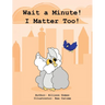 Wait a Minute! I Matter Too!