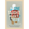 No One Taught Me How to Be a Man: What a Trans Man's Experience Reveals about Masculinity