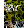 Water-Blown Cellular Polymers: A Practical Guide