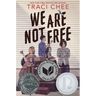 We Are Not Free: A Printz Honor Winner
