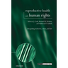 Reproductive Health and Human Rights: Integrating Medicine, Ethics, and Law