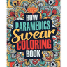 How Paramedics Swear Coloring Book: A Funny, Irreverent, Clean Swear Word Paramedic Coloring Book Gift Idea