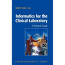 Informatics for the Clinical Laboratory: A Practical Guide for the Pathologist