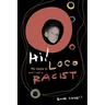Hi! My Name Is Loco and I Am A Racist