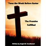 'Twas The Week Before Easter: The Promise Fulfilled