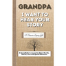 Grandpa, I Want To Hear Your Story: A Fathers Journal To Share His Life, Stories, Love And Special Memories