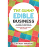 The Gummy Edible Business: A guild to building a cannabis gummy brand