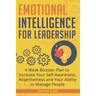 Emotional Intelligence for Leadership: 4 Week Booster Plan to Increase Your Self-Awareness, Assertiveness and Your Ability to Manage People