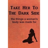 Take Her to the Dark Side: the things a woman's body was made for