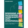 Designing and Facilitating Workshops with Intentionality: A Guide to Crafting Engaging Professional Learning Experiences in Higher Education