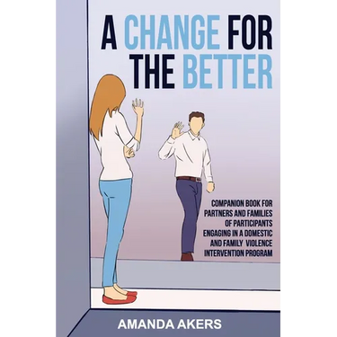 A Change for the Better: Companion Book for Partners and Families of Participants Engaging in a Domestic and Family Violence Intervention Program