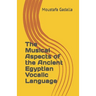 The Musical Aspects of the Ancient Egyptian Vocalic Language