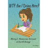 WTF Am I Doing Here?: Morey's Humorous Account of Earth Beings