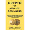 Crypto for Absolute Beginners: Your Step-by-Step Guide to Bitcoin, Blockchain, and Starting Your Crypto Journey