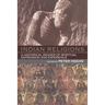 Indian Religions: A Historical Reader of Spiritual Expression and Experience