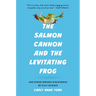 The Salmon Cannon and the Levitating Frog: And Other Serious Discoveries of Silly Science