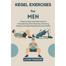 Kegel Exercises for Men: A Step-by-Step Illustrated Guide to Strengthening Pelvic Muscles, Enhancing Vitality, and Supporting Reproductive Health