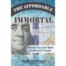 The Affordable Immortal: Maybe You Can Beat Death and Taxes