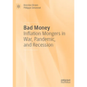 Bad Money: Inflation Mongers in War, Pandemic, and Recession
