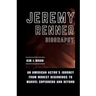 Jeremy Renner: An American Actor's Journey From Modest Beginnings to Marvel Superhero and Beyond