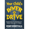 Your Child's Inner Drive: Parenting by Personality from Toddlers to Teens