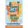Are We There Yet?: 130+ (Screen-Free) Games and Quizzes for Short and Long Journeys