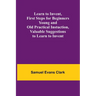 Learn to Invent, First Steps for Beginners Young and Old Practical Instuction, Valuable Suggestions to Learn to Invent