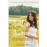 Avalon to Aurora: Lessons From The Other Side To Guide Your Life On Earth A Medium's Near-Death Experience