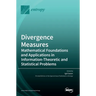 Divergence Measures: Mathematical Foundations and Applications in Information-Theoretic and Statistical Problems
