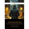 Frankenstein: Or the Modern Prometheus