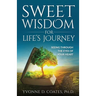 Sweet Wisdom for Life's Journey: Seeing Through the Eyes of Your Heart