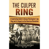 The Culper Ring: A Captivating Guide to George Washington's Spy Ring and its Impact on the American Revolution