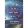 Explore The Real Meaning Of Entropy: How To Understand Entropy In Science: Simple Definition Of Entropy In Thermodynamics