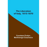 The Liberation of Italy, 1815-1870