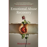 Emotional Abuse Recovery: Men & Women Suffering in Silence - Emotionally Abusive, Destructive Relationship or Marriage with Manipulative, Toxic People