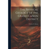 The Physical Geology of the Grand Cañon District